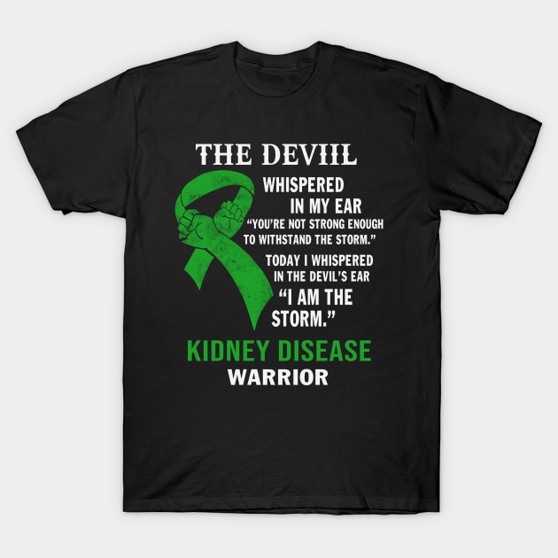 I Whispered In The Devil's Ear I Am The Storm Kidney Disease Awareness Green Ribbon Warrior T-Shirt by celsaclaudio506